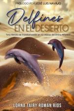 Delfines En El Desierto: Una Historia de Transformación en las Manos del Divino Alfarero af Lorna Tairy Román Ríos
