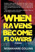 When Ravens Become Flowers af Nosakhare Collins