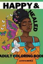 Happy and Healed: Black Women Adult Coloring Book Stress Relief, Relaxation and Self Love af Latoya Nicole