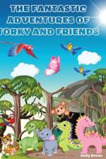 THE FANTASTIC ADVENTURES OF TORKY AND FRIENDS af Emily Brown