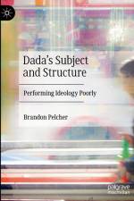 Dada's Subject and Structure af Brandon Pelcher