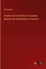 Treaties and Conventions Concluded Between the United States of America af Anonymous