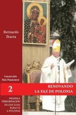 Renovando la faz de Polonia: Primera peregrinación de san Juan Pablo II a Polonia af Bernardo Ibarra Ive