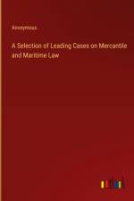 A Selection of Leading Cases on Mercantile and Maritime Law af Anonymous