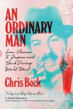 An Ordinary Man: from Vienna to Japan and Back During World War II af Chris Bock