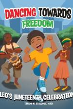 Dancing Towards Freedom: Leo's Juneteenth Celebration af M. Ed Tiffany N. Stallings