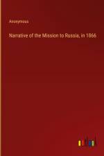 Narrative of the Mission to Russia, in 1866 af Anonymous