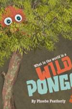 What in the World is a Wild Pongo? af Phoebe Featherly