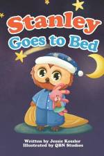 Stanley Goes to Bed: A Short Bedtime Story af Jessie Kessler