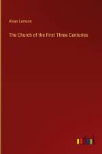 The Church of the First Three Centuries af Alvan Lamson