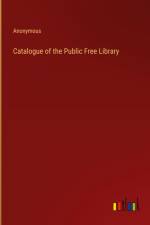 Catalogue of the Public Free Library af Anonymous