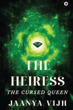 The Heiress: The Cursed Queen af Jaanya Vijh