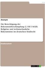 Die Berechtigung der Bekenntnisbeschimpfung (§ 166 I StGB). Religiöse und weltanschauliche Bekenntnisse im deutschen Strafrecht af Anonymous