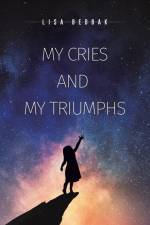 My Cries and My Triumphs af Lisa Bedbak