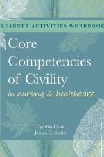 WORKBOOK for Core Competencies of Civility in Nursing & Healthcare af Cynthia M. Clark