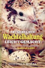 Artgerechte Wachtelhaltung leicht gemacht - Der Weg vom Ei bis hin zur glücklichen Wachtel praxisnah erklärt af Dorothea Wisera