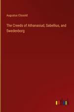The Creeds of Athanasiud, Sabellius, and Swedenborg af Augustus Clissold