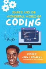John B. and the Wonderful World of Coding af John I Bolden