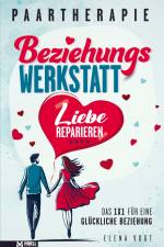 Paartherapie: Die Beziehungswerkstatt - Liebe reparieren. Das 1x1 für eine glückliche Beziehung. af Elena Vogt