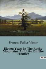 Eleven Years In The Rocky Mountains And Life On The Frontier af Frances Fuller Victor