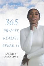 365 Pray it, Read it, Speak it af Evangelist Detra Lewis