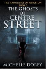 The Ghosts of Centre Street af Michelle Dorey