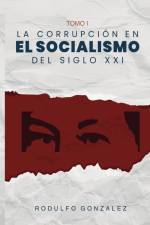 La Corrupción en el Socialismo del Siglo XXI af Rodulfo Gonzalez