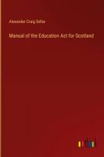 Manual of the Education Act for Scotland af Alexander Craig Sellar