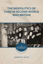 BIOPOLITICS OF CARE IN 2ND WW af Benjamin Jones