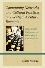 Community Networks and Cultural Practices in Twentieth-Century Romania af Mária Szikszai