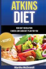 ATKINS DIET - NEW DIET REVOLUTION - 6 WEEK LOW CARB DIET PLAN FOR YOU + RECIPES af Martha McDowell