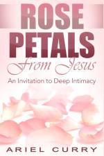 Rose Petals From Jesus af Ariel Curry