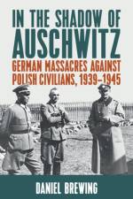 In the Shadow of Auschwitz af Daniel Brewing