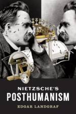 Nietzsche's Posthumanism af Edgar Landgraf