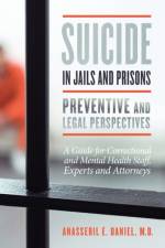 Suicide in Jails and Prisons Preventive and Legal Perspectives af MD Anasseril Daniel