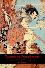 Tattoos as Punishment: An Illustrated History of Tattooing in Japan af Eric Shahan