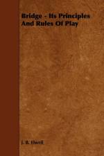 Bridge - Its Principles and Rules of Play af J. B. Elwell