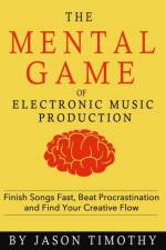 Music Habits - The Mental Game of Electronic Music Production af Jason Timothy