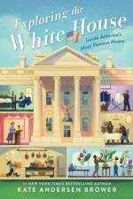Exploring the White House: Inside America's Most Famous Home af Kate Andersen Brower