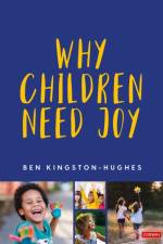 Why Children Need Joy af Ben Kingston-Hughes