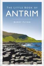The Little Book of Antrim af Barry Flynn