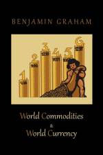 World Commodities & World Currency af Benjamin Graham