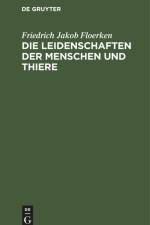 Die Leidenschaften der Menschen und Thiere af Friedrich Jakob Floerken