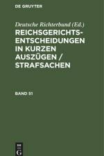 Reichsgerichts-Entscheidungen in kurzen Auszügen / Strafsachen. Band 51 af Deutsche Richterbund
