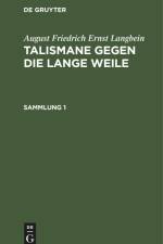 August Friedrich Ernst Langbein: Talismane gegen die lange Weile. Sammlung 1 af August Friedrich Ernst Langbein