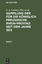 Sammlung der für die Königlich Preussische Rhein-Provinz seit dem Jahre 1813. Band 1 af F. A. Lottner