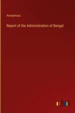 Report of the Administration of Bengal af Anonymous