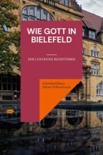 Wie Gott in Bielefeld af Fremdenführer Oktan Palkowitsch