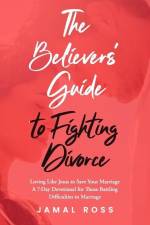 The Believer's Guide to Fighting Divorce: Loving Like Jesus to Save Your Marriage af Jamal Ross