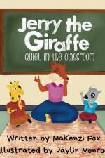 Jerry the Giraffe: Quiet in the Classroom! af Makenzi K. Fox